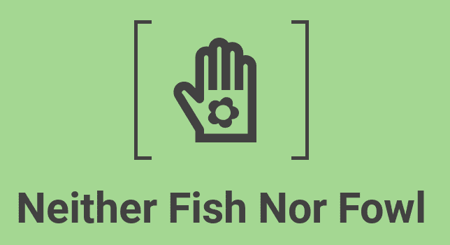 Neither Fish Nor Fowl